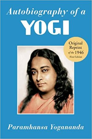 Autobiography of a Yogi by Paramahansa Yogananda