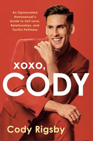 XOXO, Cody: An Opinionated Homosexual's Guide to Self-Love, Relationships, and Tactful Pettiness by Cody Rigsby