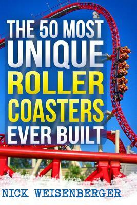 The 50 Most Unique Roller Coasters Ever Built by Nick Weisenberger