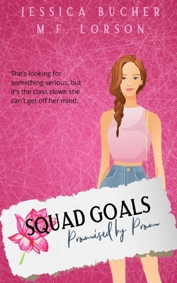 Squad Goals: Promised by Prom by Jessica Bucher, M.F. Lorson