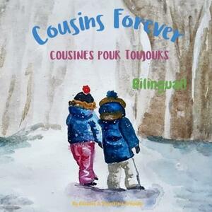 Cousins Forever - Cousines pour toujours: Α bilingual children's book in French and English by Elisavet Arkolaki