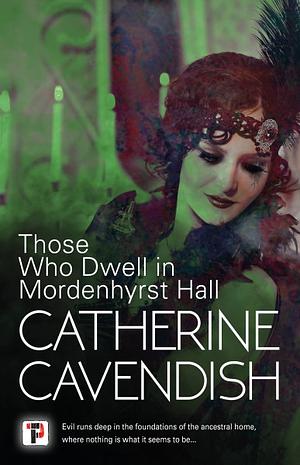 Those Who Dwell in Mordenhyrst Hall by Catherine Cavendish