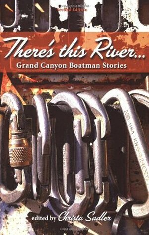 There's This River... Grand Canyon Boatman Stories by Christa Sadler