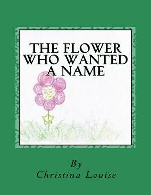 The Flower Who Wanted A Name by Christina Louise