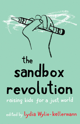 The Sandbox Revolution: Raising Kids for a Just World by 