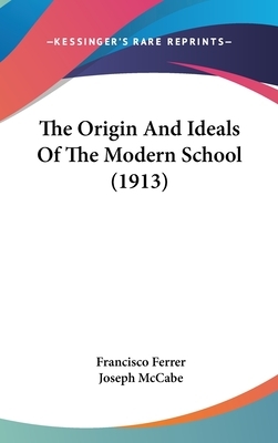The Origin and Ideals of the Modern School by Francisco Ferrer