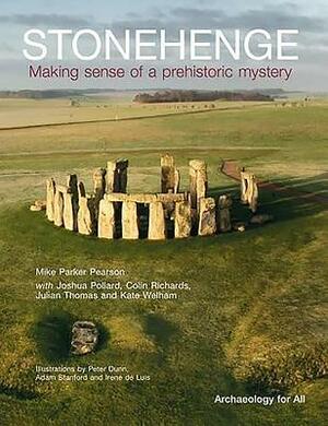 Stonehenge: Making Sense of a Prehistoric Mystery by Colin Richards, Joshua Pollard, Mike Parker Pearson