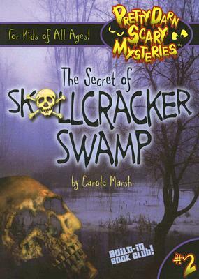 The Secret of Skullcracker Swamp by Carole Marsh