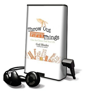 Throw Out Fifty Things: Clear the Clutter, Find Your Life by Gail Blanke