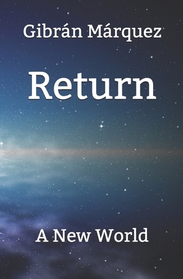 Return: A new world by Gibrán Márquez