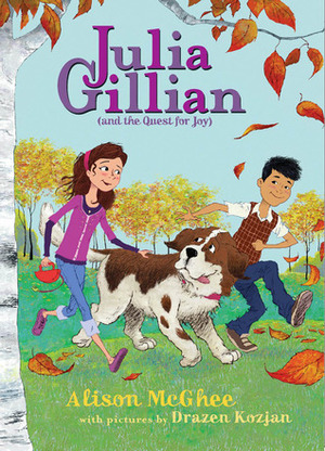 Julia Gillian And the Quest for Joy by Alison McGhee, Drazen Kozjan