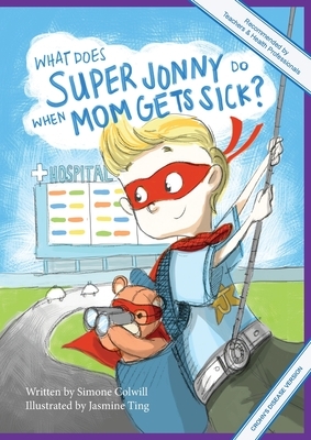 What Does Super Jonny Do When Mom Gets Sick? (CROHN'S disease version). by Simone Colwill