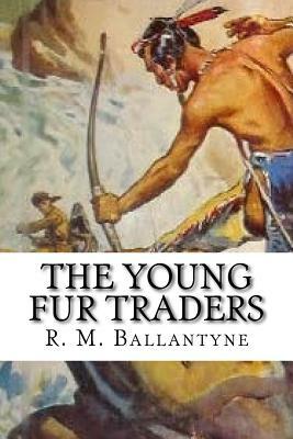 The young fur traders by Robert Michael Ballantyne