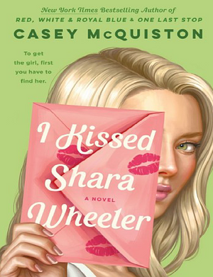 I Kissed Shara Wheeler by Casey McQuiston