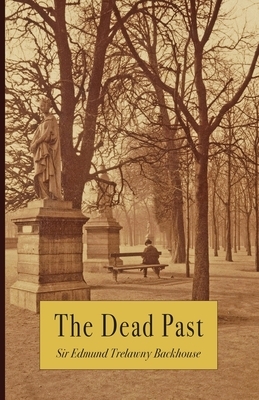 The Dead Past by Edmund Trelawny Backhouse, Reinhard Hoeppli, Peter Jordaan