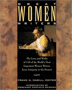Great Women Writers: The Lives & Works of 135 of the World's Most Important Women Writers from Antiquity to the Present by Frank N. Magill