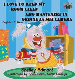 I Love to Keep My Room Clean Amo mantenere in ordine la mia camera: English Italian Bilingual Edition by Kidkiddos Books, Shelley Admont