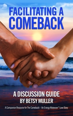 Facilitating a Comeback: A Discussion Guide by Betsy Muller