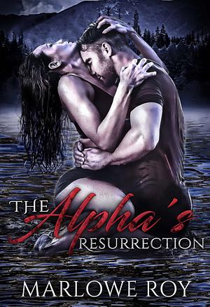 The Alpha's Resurrection  by Marlowe Roy