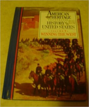 American Heritage Illustrated History of the United States Vol. 9: Winning the West by Robert G. Athearn