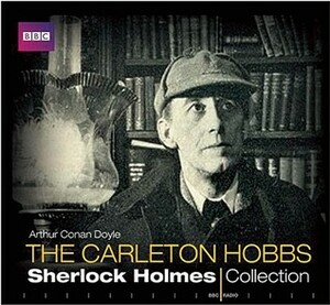 The Carleton Hobbs Sherlock Holmes Collection by Carleton Hobbs, Arthur Conan Doyle, Norman Shelley, Nicholas Utechin, Michael Hardwick