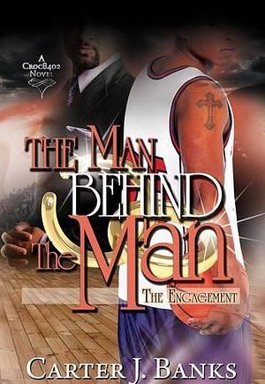 The Man Behind The Man: The Engagement by Carter J. Banks, Carter J. Banks