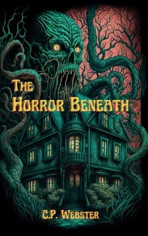 The Horror Beneath by C.P. Webster, C.P. Webster