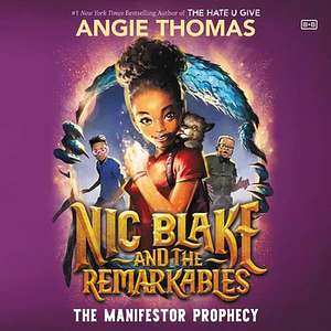 Nic Blake and the Remarkables: The Manifestor Prophecy by Angie Thomas