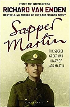 Sapper Martin: The Secret Great War Diary Of Jack Martin by Albert John Martin, Richard van Emden