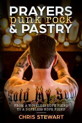 Prayers, Punk Rock and Pastry by Chris Stewart