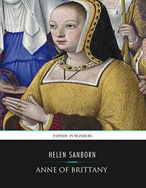 Anne of Brittany by Helen Josephine Sanborn
