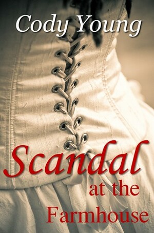 SCANDAL AT THE FARMHOUSE by Cody Young