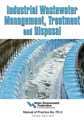 Industrial Wastewater Management, Treatment and Disposal: Manual of Practice Fd-3 by Water Environment Federation