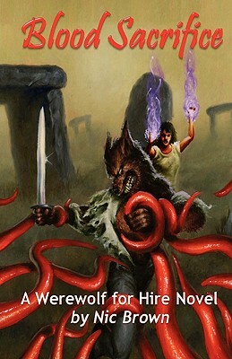 Blood Sacrifice: A Werewolf For Hire Novel by Nic Brown