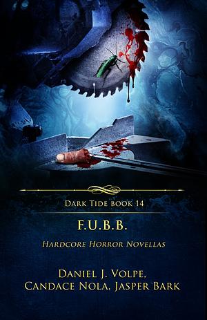 Dark Tide Book 14 - F.U.B.B. by Candace Nola, Jasper Bark, Daniel J. Volpe