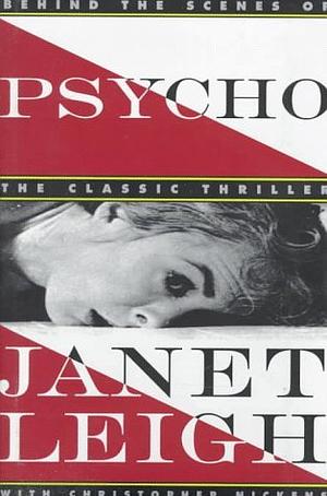 Psycho: Behind the Scenes of the Classic Thriller by Janet Leigh, Christopher Nickens