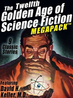 The 12th Golden Age of Science Fiction MEGAPACK: David H. Keller, M.D. by David H. Keller