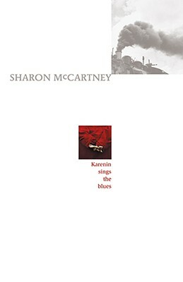 Karenin Sings the Blues by Sharon McCartney