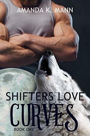 Shifters Love Curves Book One by Amanda K. Mann