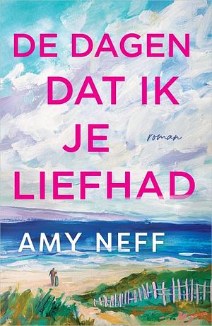 De dagen dat ik je liefhad by Amy Neff