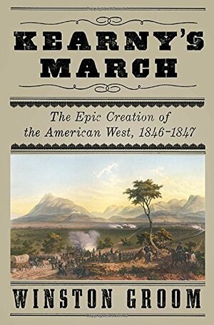 Kearny's March: The Epic Creation of the American West, 1846-1847 by Winston Groom