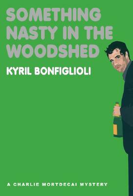 Something Nasty in the Woodshed by Kyril Bonfiglioli