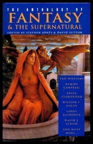 The Anthology of Fantasy &amp; the Supernatural by Stephen Jones, David A. Sutton