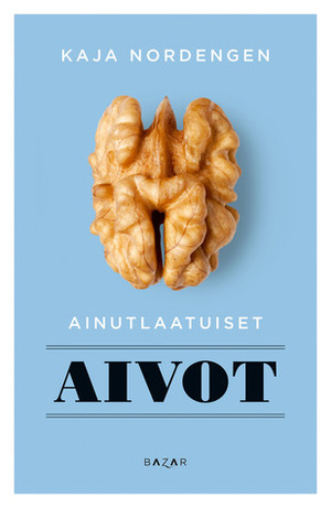 Ainutlaatuiset aivot by Kaja Nordengen, Susanna Paarma