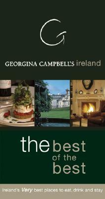 Georgina Campbell's Ireland: The Best of the Best: Ireland's Very Best Places to Eat, Drink, and Stay by Georgina Campbell
