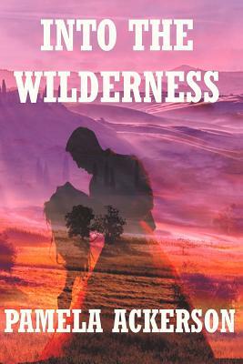 Into the Wilderness by Pamela Ackerson