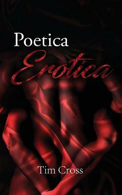 Poetica Erotica by Tim Cross