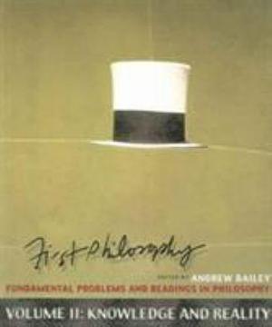 First Philosophy II: Knowledge and Reality: Fundamental Problems and Readings in Philosophy by Andrew Bailey