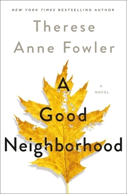 A Good Neighborhood by Therese Anne Fowler