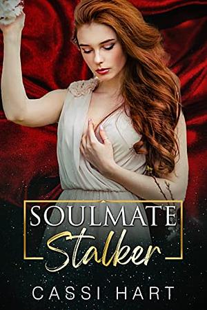 Soulmate Stalker by Cassi Hart